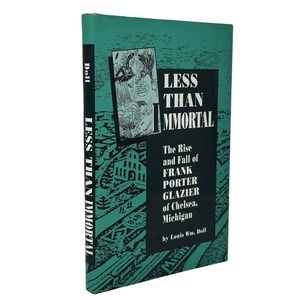 (Signed) Less Than Immortal: Rise and Fall of Frank Porter Glazier by Louis Doll